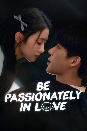 دانلود سریال Be Passionately in Love 2025 (مشتاق عشق باش)